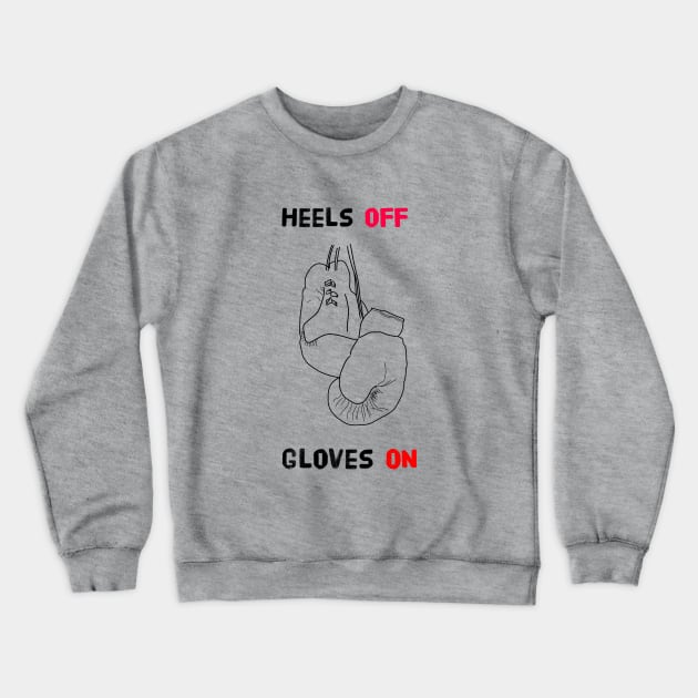 Heels Off Gloves On Crewneck Sweatshirt by pepques